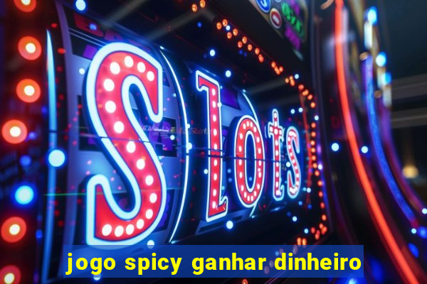 jogo spicy ganhar dinheiro